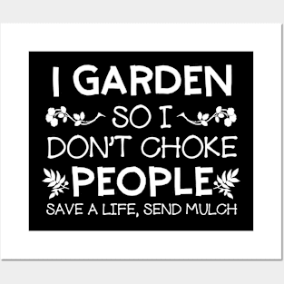 I Garden So I Don't Choke People Save A Life Send Mulch Posters and Art